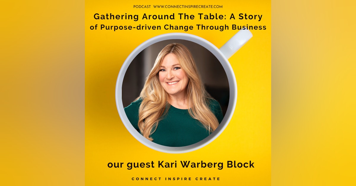 #14 Gathering Around the Table: A Story of Purpose-driven Change through Business with our guest Kari Warberg Block