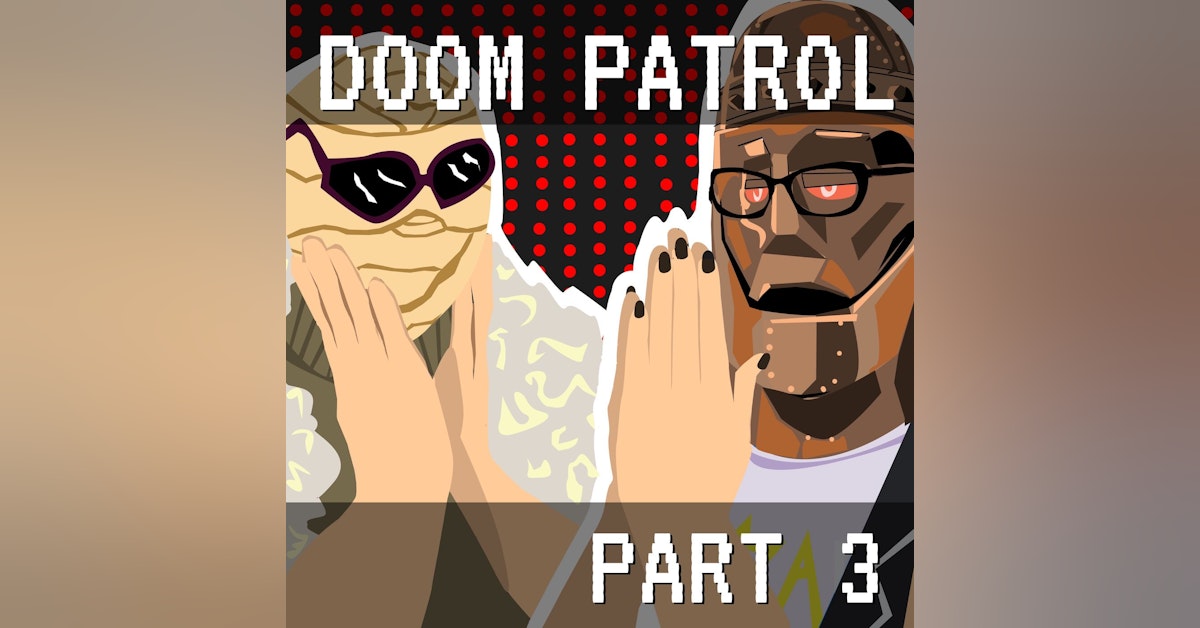 Doom Patrol Part 3: Nobody Nowhere None of the Time