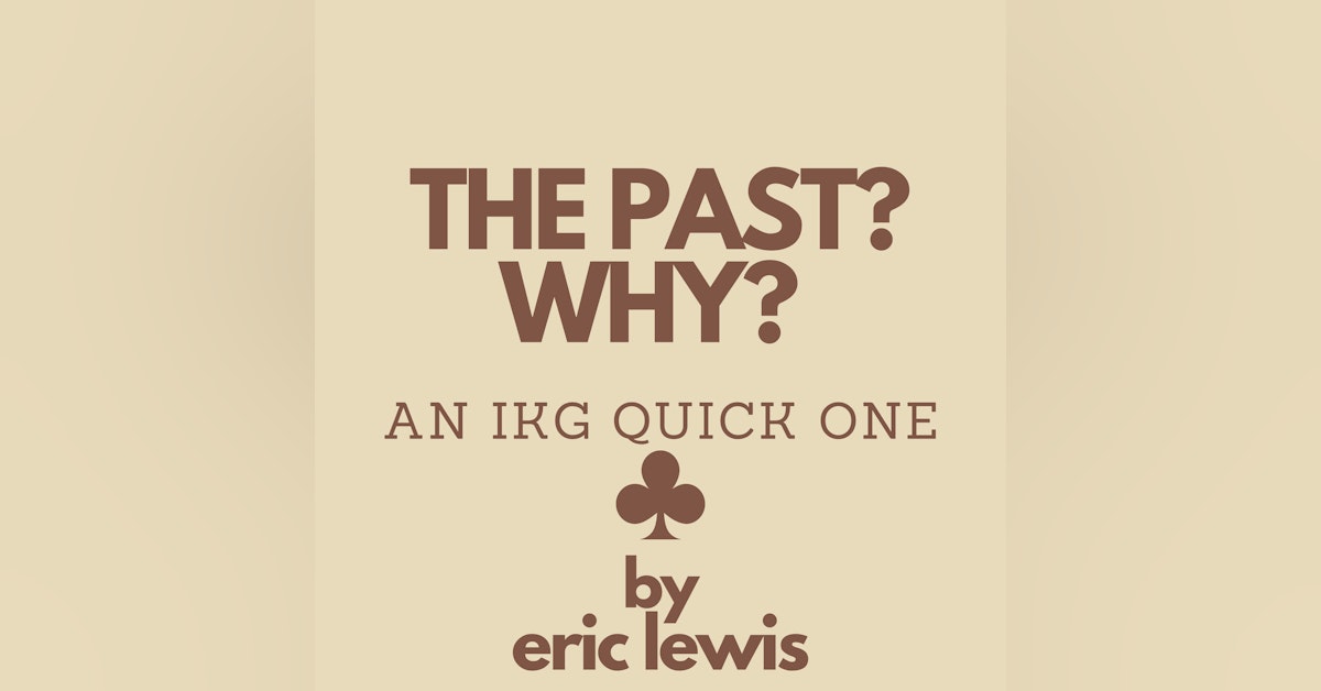 IKG Quick One - The Past? Why?