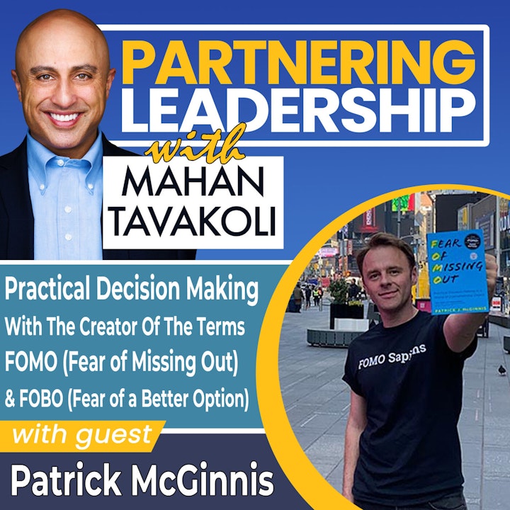 Practical Decision Making with the Creator of The Terms FOMO (Fear of Missing Out) and FOBO (Fear of a Better Option) Patrick McGinnis | Partnering Leadership Global Thought Leader