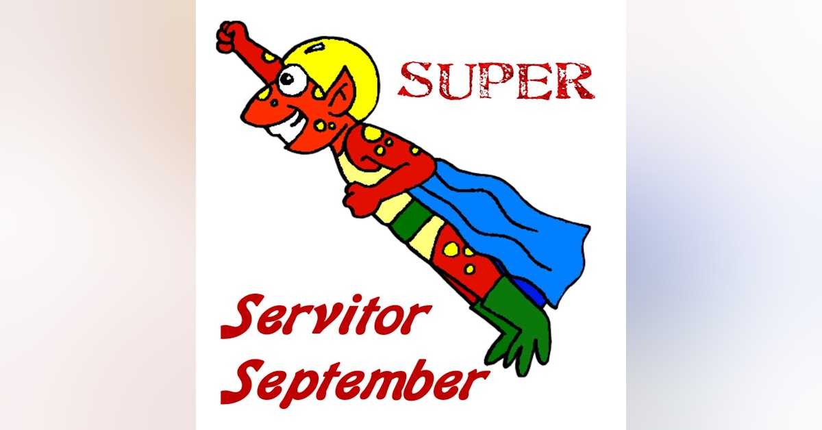 S2 E36 Super Servitor September Begins!!!!