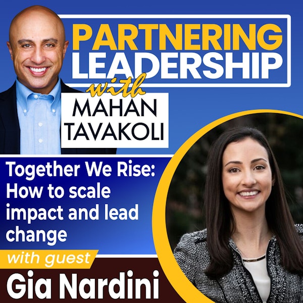 Together We Rise: How to scale impact and lead change with Dr. Gia Nardini | Partnering Leadership Global Thought Leader Image