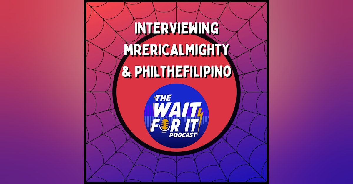 Interviewing MrEricAlmighty and PhilTheFilipino, Hosts of the Wait For It Podcast