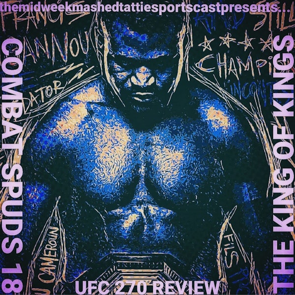 EP72 - Combat Spuds 18 - Ngannou: The King of Kings! (UFC 270 Full Breakdown and Reactions) Image