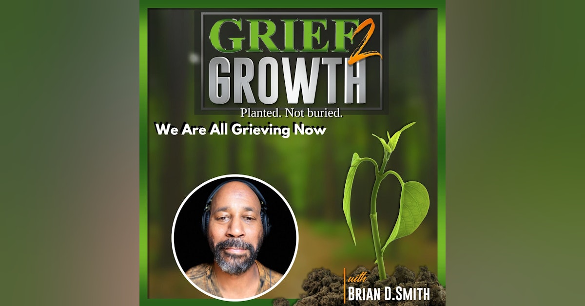 We Are All Grieving Now- Ep. 63