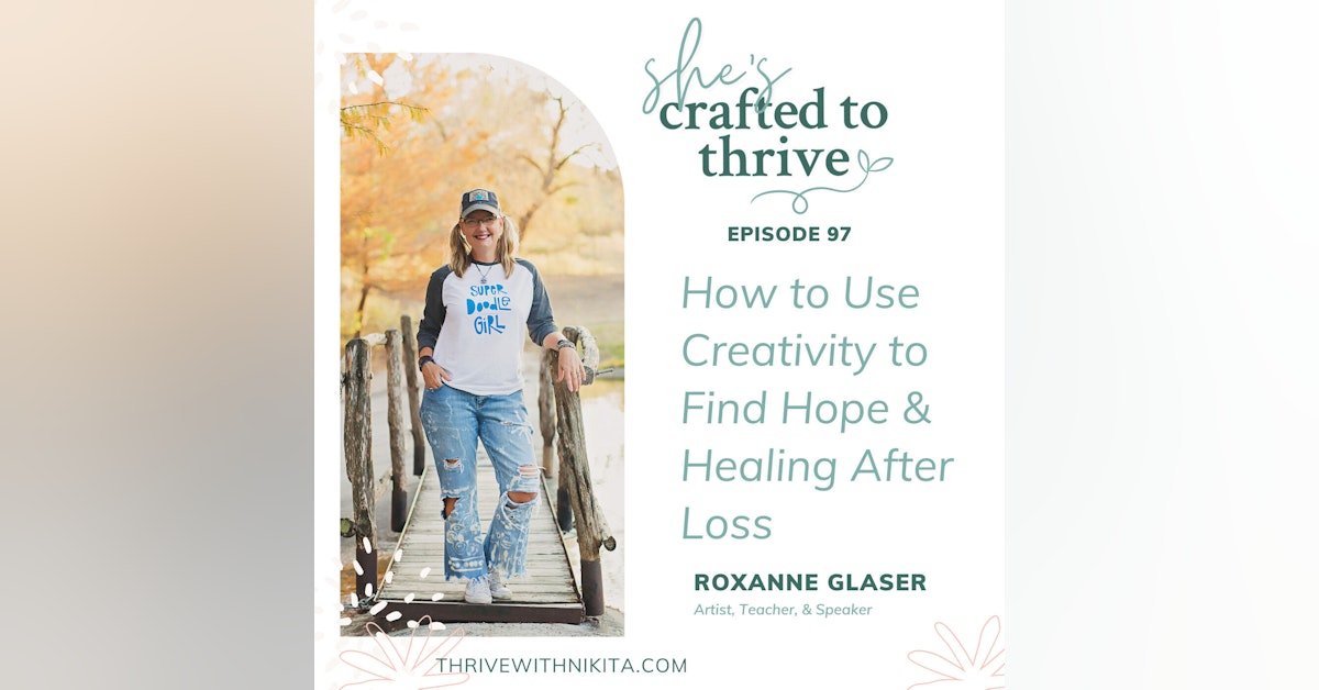How to Use Creativity to Find Hope & Healing After Loss with Roxanne Glaser