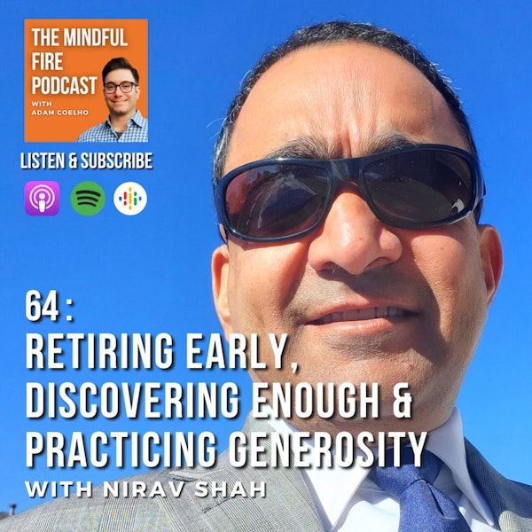 64 : Retiring Early, Discovering Enough & Practicing Generosity with Nirav Shah