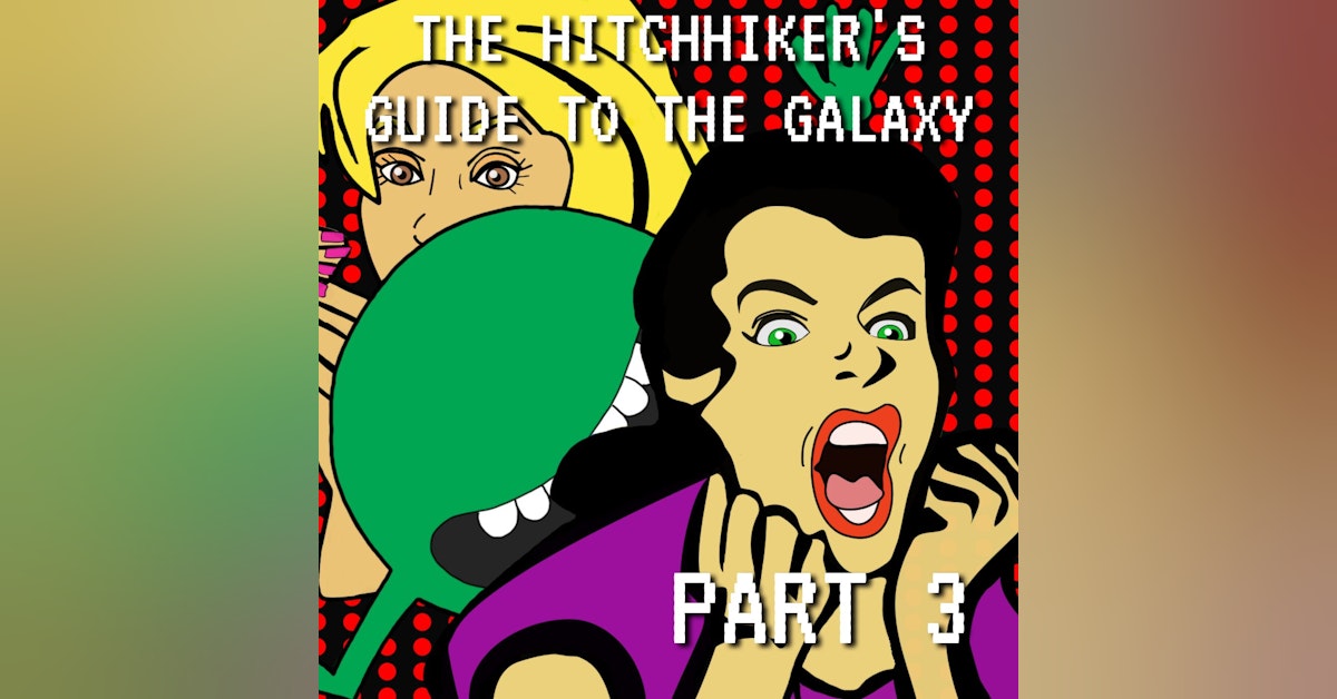 The Hitchhiker's Guide to the Galaxy Part 3: Nothing Continued to Happen