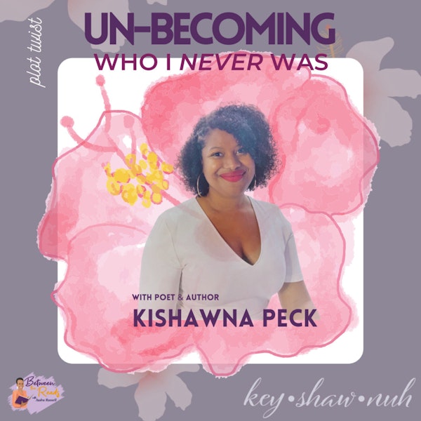 Un-Becoming Who I Never Was with Author & Poet Kishawna Peck Image