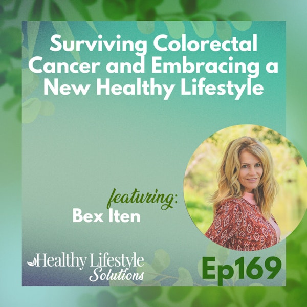 169: Surviving Colorectal Cancer and Embracing a New Healthy Lifestyle with Bex Iten Image
