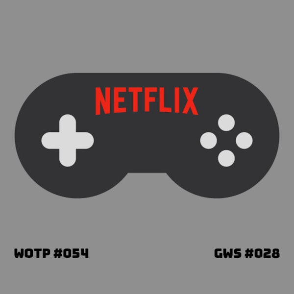 Does Netflix want to be the Netflix of gaming? - GWS#028
