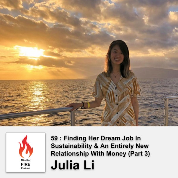 59 : Finding Her Dream Job In Sustainability & An Entirely New  Relationship With Money (Part 3) with Julia Li