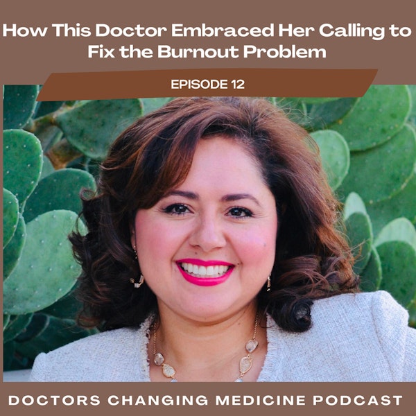 ​​#12 How This Doctor Embraced Her Calling To Fix The Burnout Problem  with Dr. Nora Vasquez Image