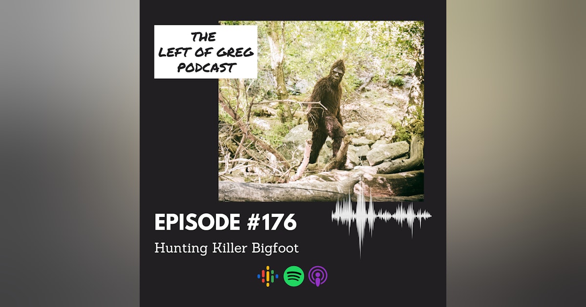 #176: Hunting Killer Bigfoot
