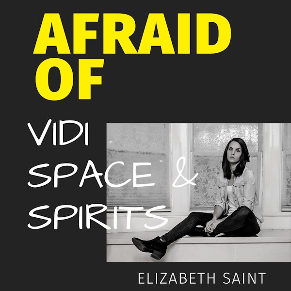 Afraid of Vidi Space and Spirits