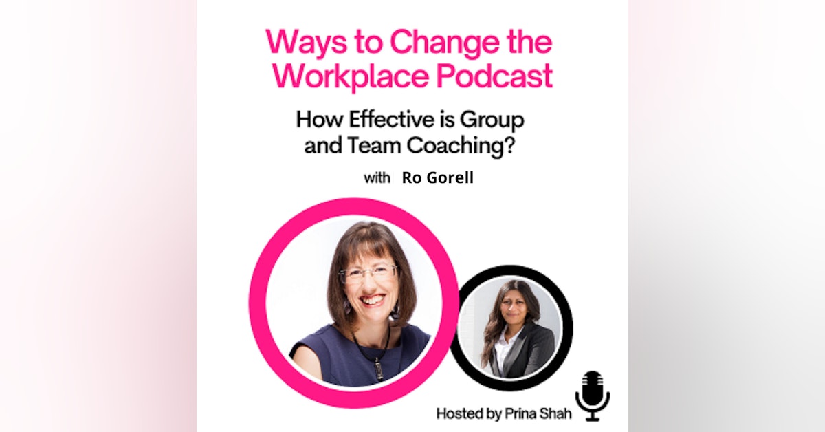 38. How Effective is Group and Team Coaching with Ro Gorell and Prina Shah?