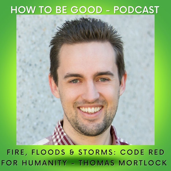 Fire, Floods and Storms: Code Red for Humanity - We speak to Thomas Morlock from Risk Frontiers