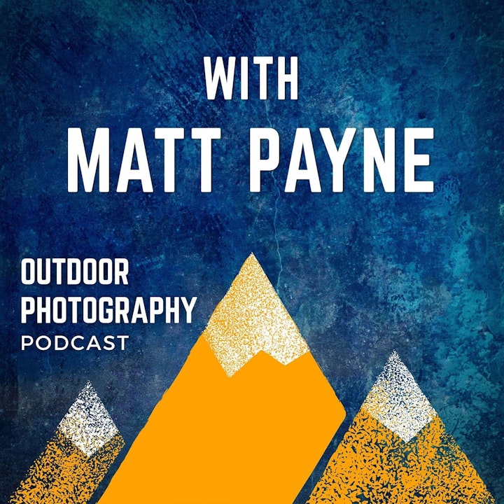 Episode image for Ethical Landscape Photography and How Psychology Influences the Creative Process with Matt Payne