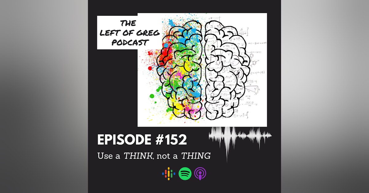 #152: Use a THINK, not a THING