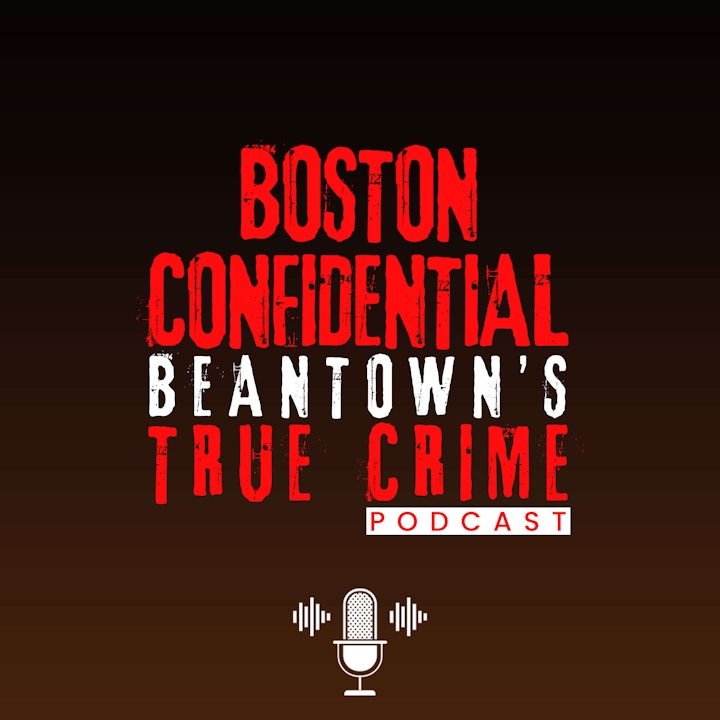 Boston Confidential-Boston's True Crime Podcast Episode 1-Introduction