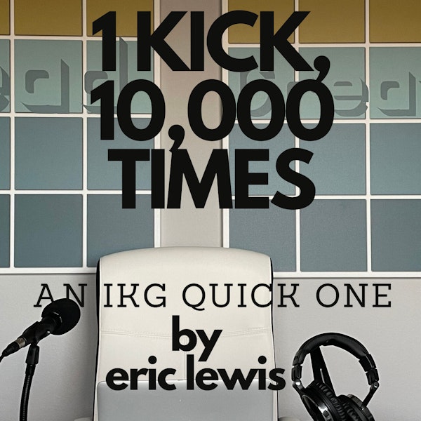 IKG Quick One - 1 Kick, 10,000 Times Image