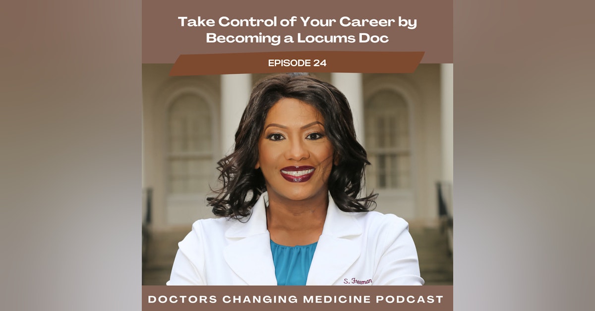 Take Control of Your Career by Becoming a Locums Doc With Dr. Stephanie Freeman