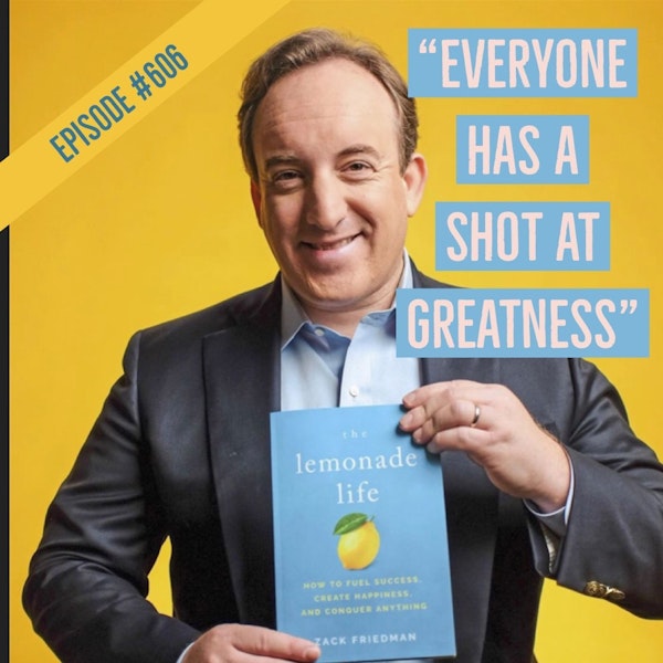 606. “After the struggle, there’s GREATNESS on the other side.” What it means to live The Lemonade Life 🍋 with Zack Friedman Image