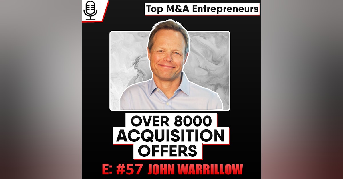 Helped Create over 8000 LOIs - John Warrillow, CEO of ValueBuilder  E:57 Top M&A Entrepreneur