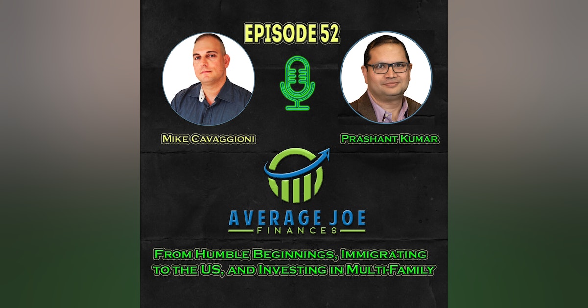 52. From Humble Beginnings, Immigrating to the US, and Investing in Multi-Family with Prashant Kumar