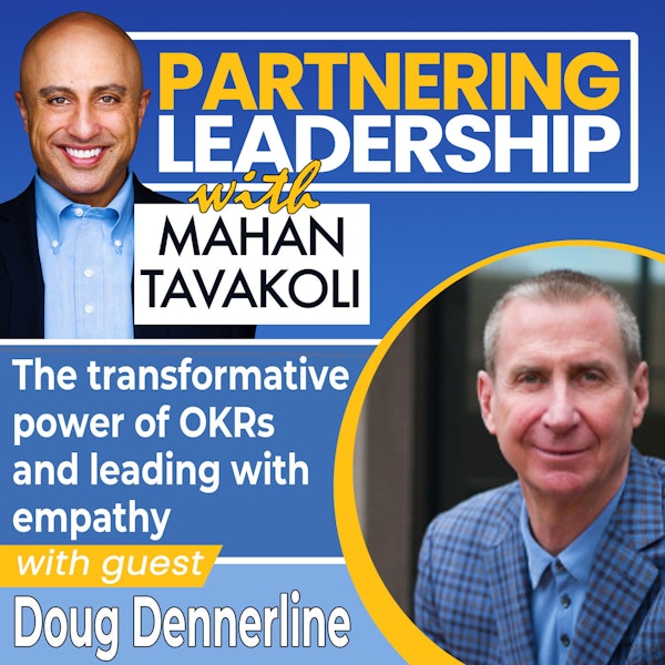 The transformative power of OKRs and leading with empathy with Doug Dennerline | Partnering Leadership Global Thought Leader Image