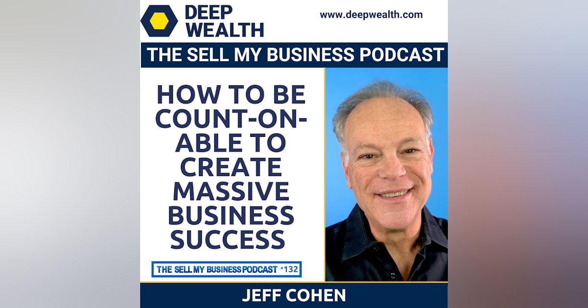 Jeff Cohen On How To Be Count-On-Able To Create Massive Business Success (#132)