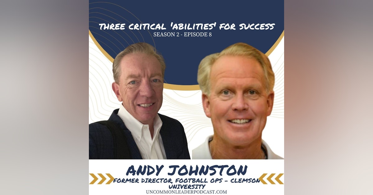 Season 2 Episode 8 - Andy Johnston - Former Director, Clemson University Football Operations on Leadership, NIL, and the Three Critical 'Abilities' for success
