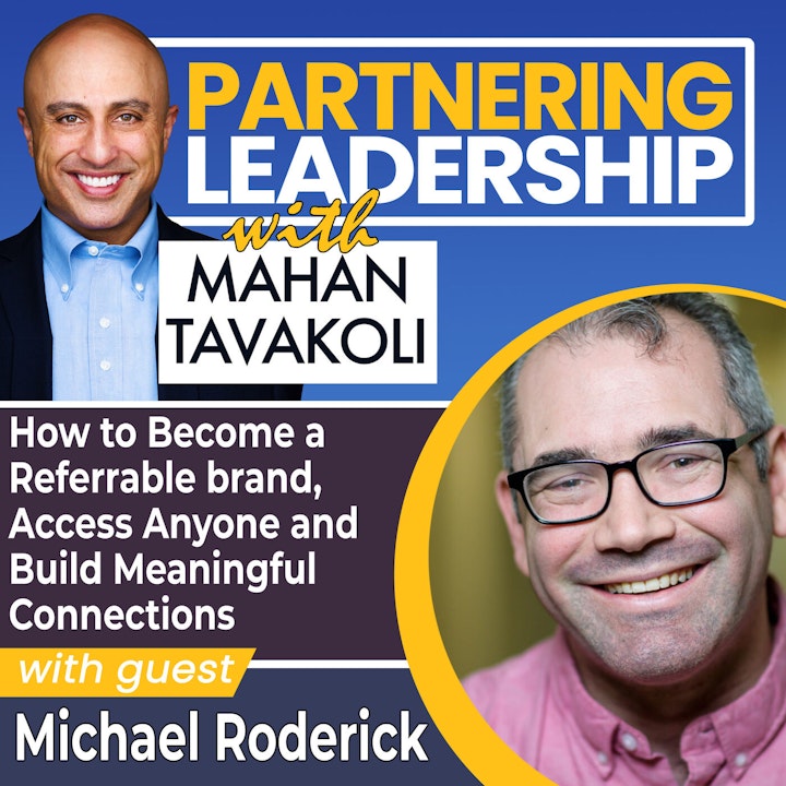 How to Become a Referrable brand, Access Anyone and Build Meaningful Connections with Michael Roderick | Partnering Leadership Global Thought Leader