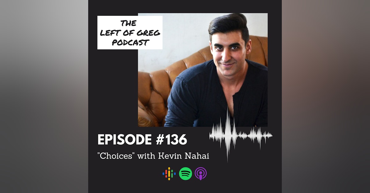 #136: "Choices" with Kevin Nahai