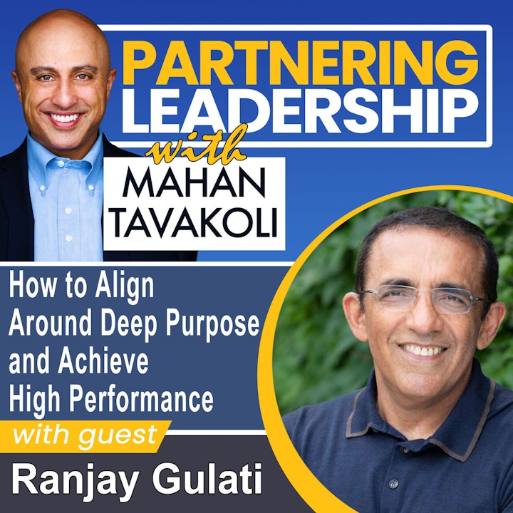 How to Align Around Deep Purpose and Achieve High Performance with Harvard Business School’s  Ranjay Gulati | Partnering Leadership Global Thought Leader