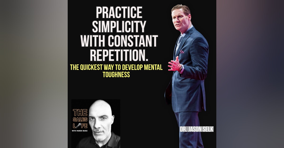 713. "Practice Simplicity With Constant Repetition." The Quickest Way To Developing Mental Toughness With Dr. Jason Selk