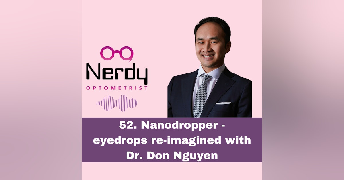 52. Nanodropper - eyedrops re-imagined with Dr. Don Nguyen