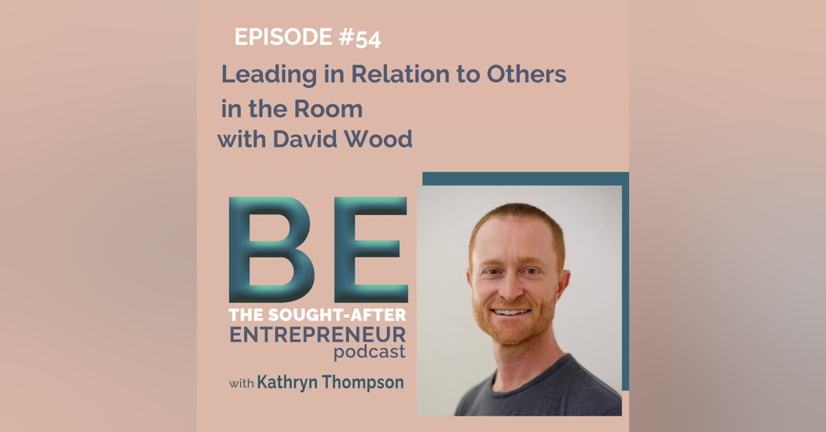 How to Lead in Relation to the Others in the Room with David Wood