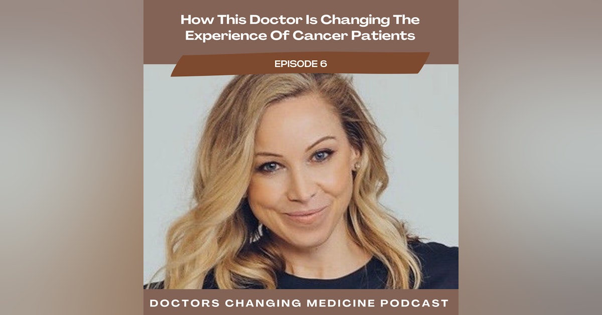 #6 How This Doctor Is Changing the Experience of Cancer Patients With Dr. Katie Deming