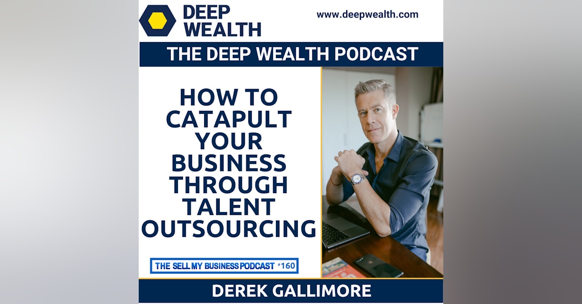 Derek Gallimore On How To Catapult Your Business Through Talent Outsourcing (#160)