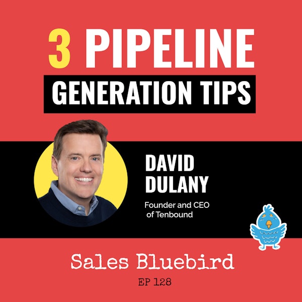 128: Pipeline generation tips #7 with David Dulany, Founder and CEO of Tenbound Image