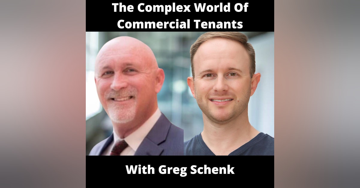 The Complex World Of Commercial Tenants With Greg Schenk
