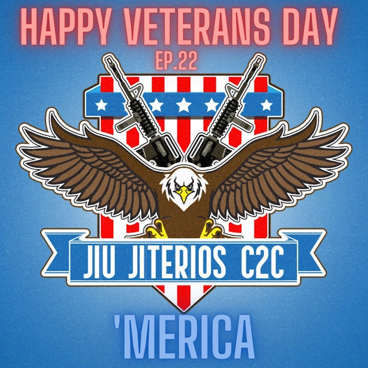Ep. 22 Veterans Day tribute Jiu-Jiterios style pt. DUEX