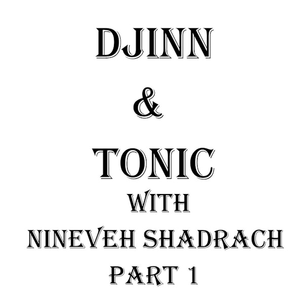 S2 E15 Djinn & Tonic with Nineveh Shadrach