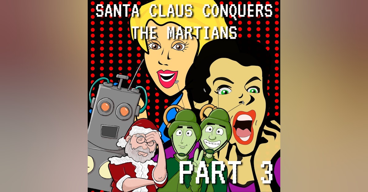 Santa Claus Conquers the Martians Part 3: I Just Can't Wait to Be Kringle