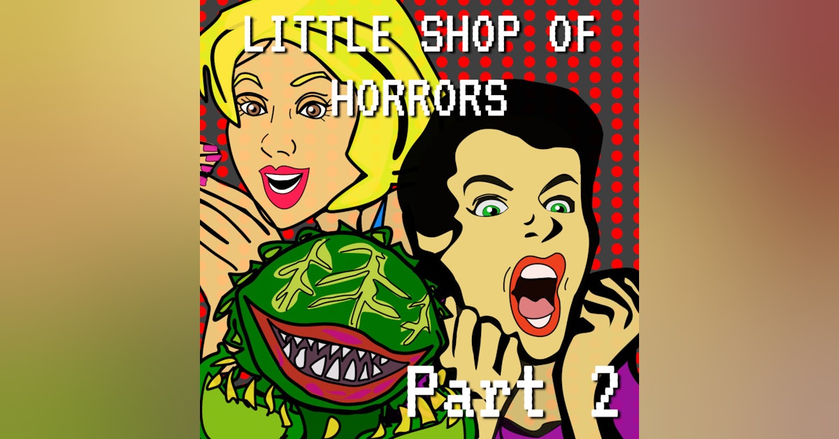 Little Shop of Horrors Part 2