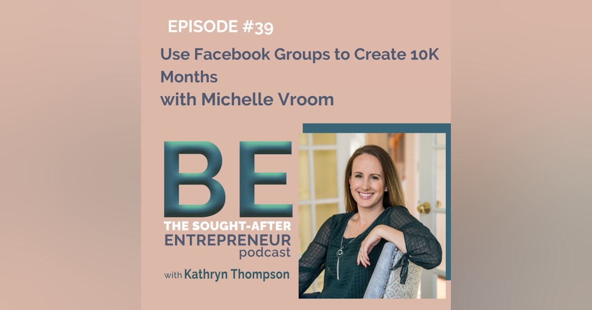 How to Use Facebook Groups to Create 10K Months with Michelle Vroom