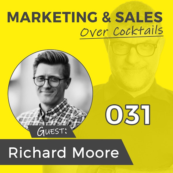 031: Sales May Be More Automated, But the Reps That Stay Manual are the Ones That Will Win - with Richard Moore Image