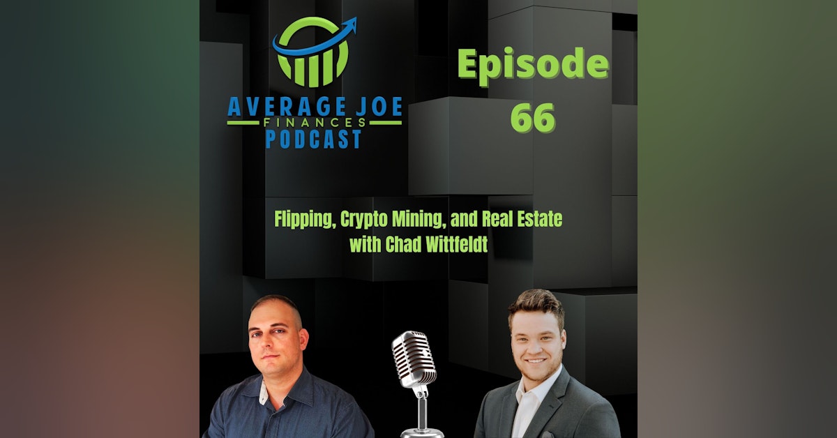 66. Flipping, Crypto Mining, and Real Estate with Chad Wittfeldt