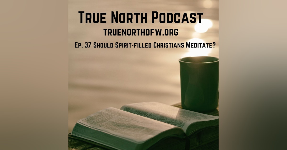 Ep. 37 Should a Spirit Filled Christian Meditate?